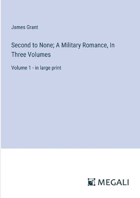 Book cover for Second to None; A Military Romance, In Three Volumes