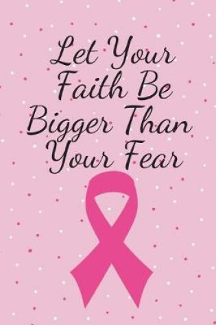 Cover of Let Your Faith Be Bigger Than Your Fear