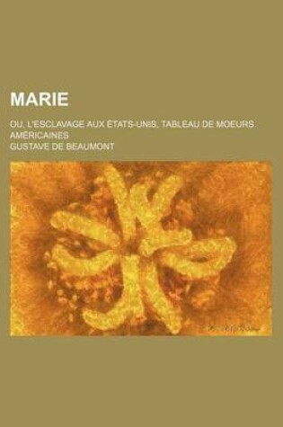Cover of Marie (1-2); Ou, L'Esclavage Aux Etats-Unis, Tableau de Moeurs Americaines