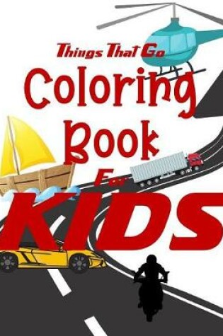 Cover of Things That Go Coloring Book for Kids