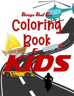 Cover of Things That Go Coloring Book for Kids