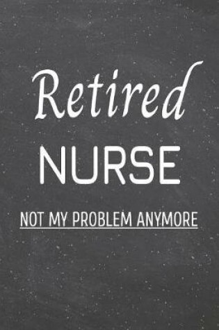 Cover of Retired Nurse Not My Problem Anymore