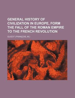 Book cover for General History of Civilization in Europe, Form the Fall of the Roman Empire to the French Revolution