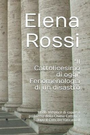 Cover of "Il Cattolicesimo di oggi" Fenomenologia di un disastro