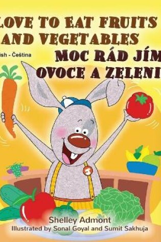 Cover of I Love to Eat Fruits and Vegetables (English Czech Bilingual Book for Kids)