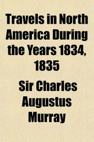 Cover of Travels in North America During the Years 1834, 1835, & 1836 Volume 2; Including a Summer Residence with the Pawnee Tribe of Indians, in the Remote PR