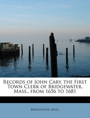 Book cover for Records of John Cary, the First Town Clerk of Bridgewater, Mass., from 1656 to 1681