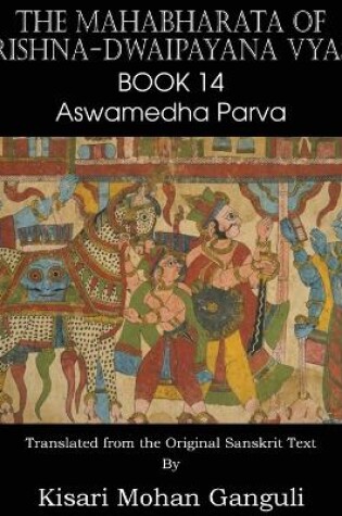 Cover of The Mahabharata of Krishna-Dwaipayana Vyasa Book 14 Aswamedha Parva