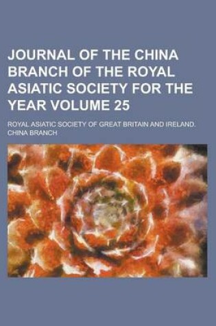 Cover of Journal of the China Branch of the Royal Asiatic Society for the Year Volume 25