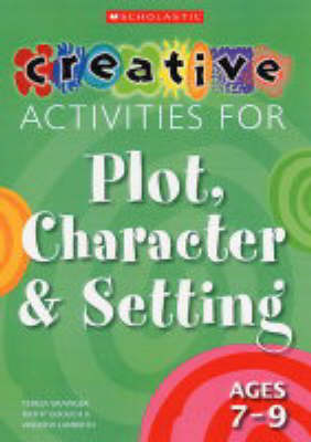 Book cover for Creative Activities for Plot, Character and Setting, Ages 7-9