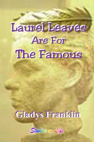 Cover of Laurel Leaves are for the Famous