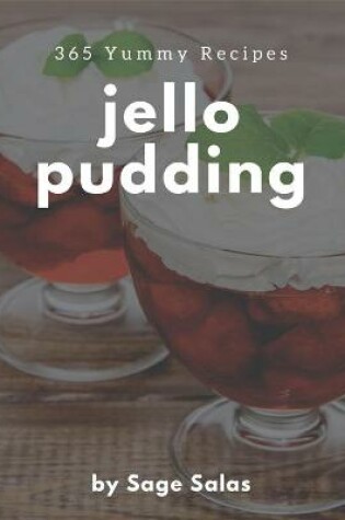 Cover of 365 Yummy Jello Pudding Recipes