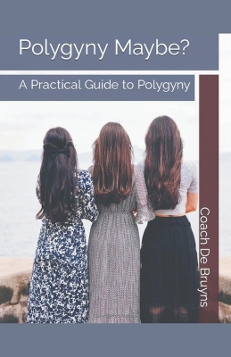 Book cover for Polygyny Maybe? A Practical Guide to Polygyny
