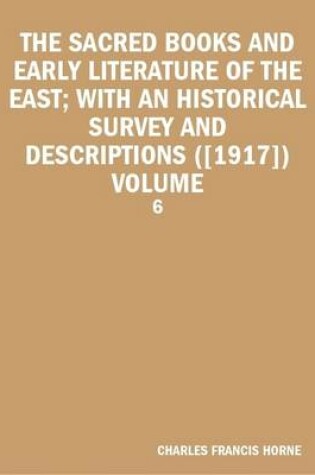 Cover of THE Sacred Books and Early Literature of the East; with an Historical Survey and Descriptions ([1917]) Volume: 6