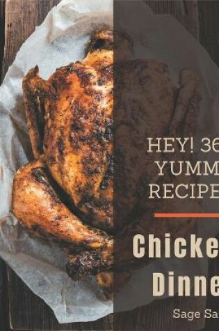 Cover of Hey! 365 Yummy Chicken Dinner Recipes
