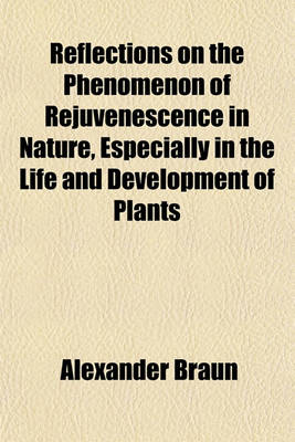 Book cover for Reflections on the Phenomenon of Rejuvenescence in Nature, Especially in the Life and Development of Plants