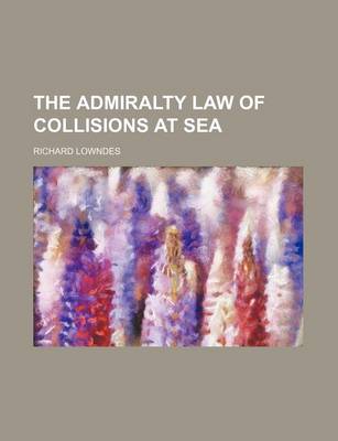 Book cover for The Admiralty Law of Collisions at Sea