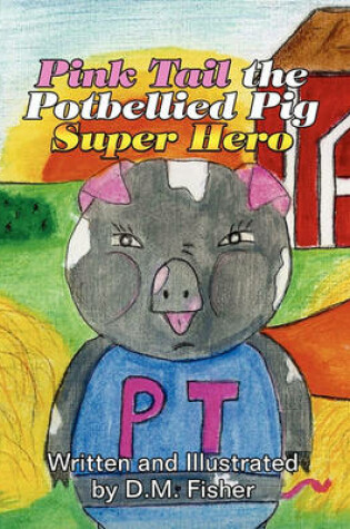 Cover of Pink Tail the Potbellied Pig Super Hero