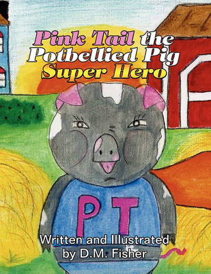 Cover of Pink Tail the Potbellied Pig Super Hero