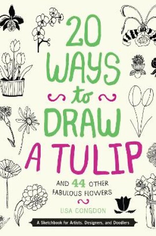 Cover of 20 Ways to Draw a Tulip and 44 Other Fabulous Flowers