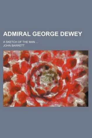 Cover of Admiral George Dewey; A Sketch of the Man