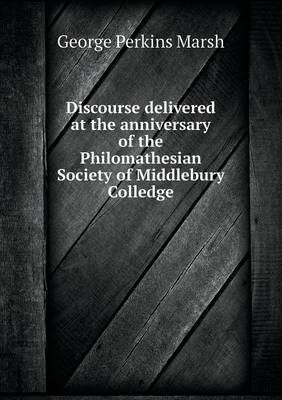 Book cover for Discourse delivered at the anniversary of the Philomathesian Society of Middlebury Colledge