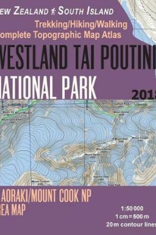 Cover of Westland Tai Poutini National Park & Aoraki/Mount Cook NP Area Map Trekking/Hiking/Walking Complete Topographic Map Atlas New Zealand South Island 1