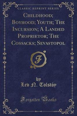 Book cover for Childhood; Boyhood; Youth; The Incursion; A Landed Proprietor; The Cossacks; Sevastopol (Classic Reprint)