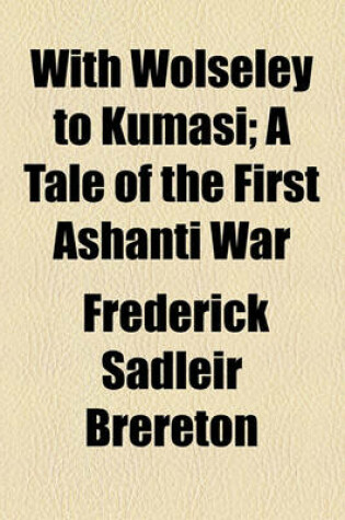 Cover of With Wolseley to Kumasi; A Tale of the First Ashanti War