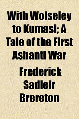 Book cover for With Wolseley to Kumasi; A Tale of the First Ashanti War