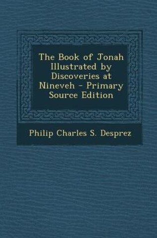 Cover of The Book of Jonah Illustrated by Discoveries at Nineveh - Primary Source Edition