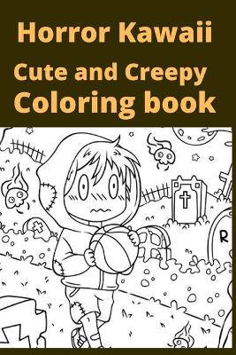 Book cover for Horror Kawaii Cute and Creepy Coloring book