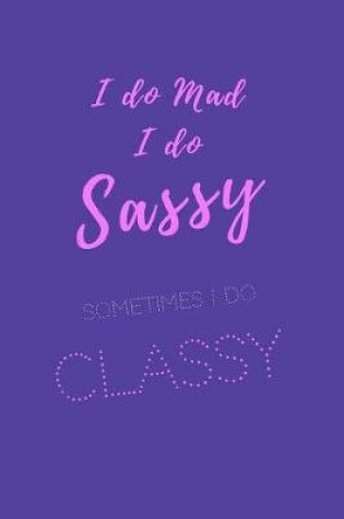 Cover of I do Sassy. I do mad. Sometimes I do classy