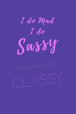 Book cover for I do Sassy. I do mad. Sometimes I do classy