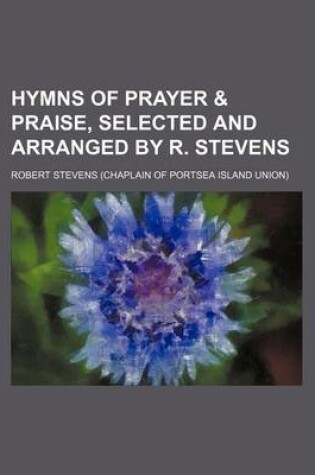 Cover of Hymns of Prayer & Praise, Selected and Arranged by R. Stevens