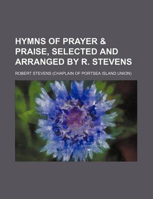 Book cover for Hymns of Prayer & Praise, Selected and Arranged by R. Stevens