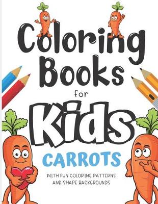Book cover for Coloring Books For Kids Carrots With Fun Coloring Patterns And Shape Backgrounds
