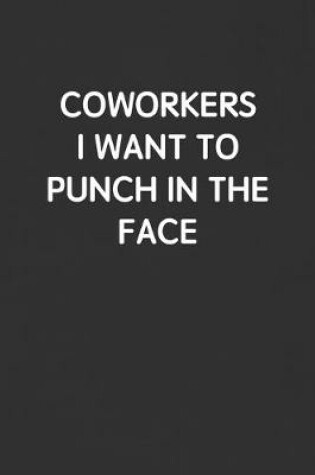 Cover of Coworkers I Want to Punch in the Face