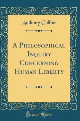 Cover of A Philosophical Inquiry Concerning Human Liberty (Classic Reprint)