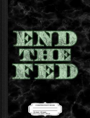 Book cover for End the Fed Composition Notebook