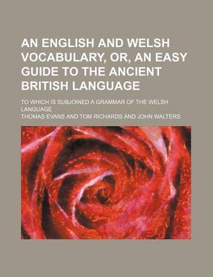 Book cover for An English and Welsh Vocabulary, Or, an Easy Guide to the Ancient British Language; To Which Is Subjoined a Grammar of the Welsh Language