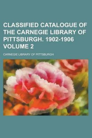 Cover of Classified Catalogue of the Carnegie Library of Pittsburgh. 1902-1906 Volume 2