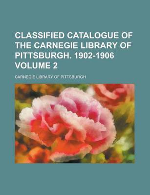 Book cover for Classified Catalogue of the Carnegie Library of Pittsburgh. 1902-1906 Volume 2