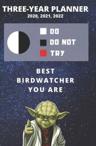 Cover of 3 Year Monthly Planner For 2020, 2021, 2022 - Best Gift For Birdwatcher - Funny Yoda Quote Appointment Book - Three Years Weekly Agenda Logbook For Bird Watching