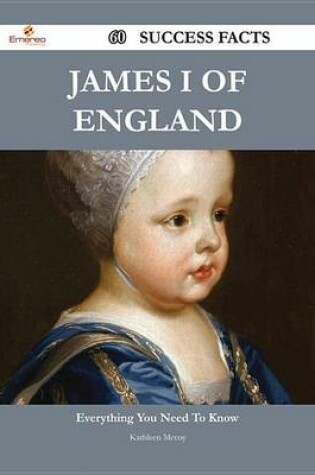 Cover of James I of England 60 Success Facts - Everything You Need to Know about James I of England