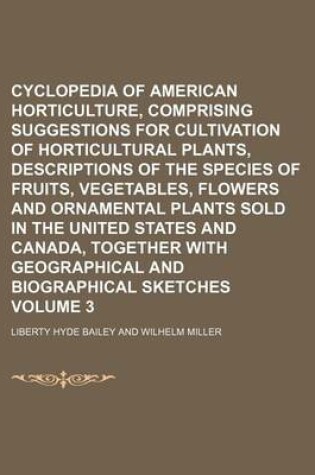 Cover of Cyclopedia of American Horticulture, Comprising Suggestions for Cultivation of Horticultural Plants, Descriptions of the Species of Fruits, Vegetables, Flowers and Ornamental Plants Sold in the United States and Canada, Together with Geographical and Volu