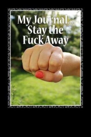 Cover of My Journal...Stay the Fuck Away