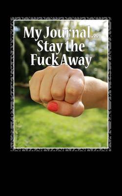Book cover for My Journal...Stay the Fuck Away