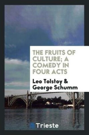 Cover of The Fruits of Culture; A Comedy in Four Acts
