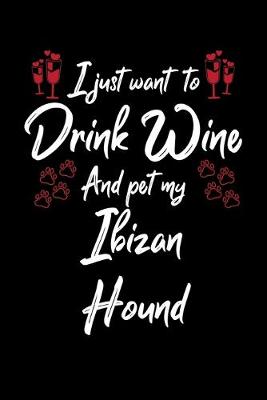 Book cover for I Just Wanna Drink Wine And Pet My Ibizan Hound